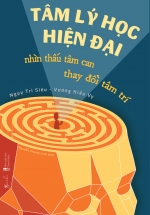 Tâm Lý Học Hiện Đại – Nhìn Thấu Tâm Can, Thay Đổi Tâm Trí