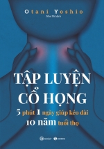 Tập Luyện Cổ Họng – 5 Phút 1 Ngày Giúp Kéo Dài 10 Năm Tuổi Thọ