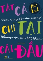 Tất Cả Chỉ Tại Cái Đầu: Cẩm Nang Để Cầm Cương Những Cảm Xúc Bất Kham