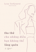 Tha Thứ Cho Những Điều Bạn Không Thể Lãng Quên