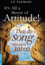 Thái Độ Sống Tạo Nên Tất Cả