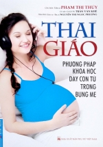 Thai Giáo – Phương Pháp Khoa Học Dạy Con Từ Trong Bụng Mẹ (Tái Bản)