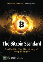 The Bitcoin Standard – Quá Khứ Biến Động, Hiện Tại Bùng Nổ, Tương Lai Đột Phá