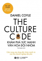 The Culture Code – Khám Phá Sức Mạnh Văn Hóa Đội Nhóm
