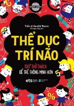 Thể Dục Trí Não – 100+ Thử Thách Để Trẻ Thông Minh Hơn