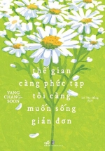 Thế Gian Càng Phức Tạp Tôi Càng Muốn Sống Giản Đơn