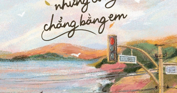 Thế Gian Này Dẫu Đẹp, Nhưng Cũng Chẳng Bằng Em