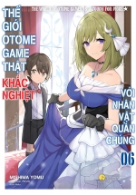 Thế Giới Otome Game Thật Khắc Nghiệt Với Nhân Vật Quần Chúng – Tập 6