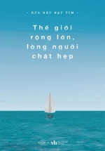 Thế Giới Rộng Lớn Lòng Người Chật Hẹp