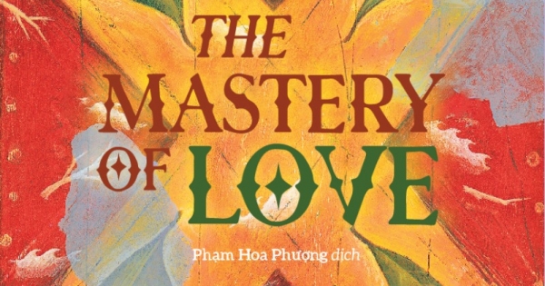 The Mastery Of Love – Những Chỉ Dẫn Để Làm Chủ Trái Tim