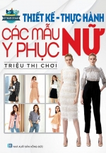 Kỹ Thuật Cắt May: Thiết Kế – Thực Hành Các Mẫu Y Phục Nữ