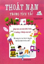Thoát Nạn Trong Tích Tắc – Giúp Bạn An Toàn Khi Ở Nhà, Ở Trường, Ở Khắp Mọi Nơi! – Khả Năng Tự Vệ An Toàn Và Ứng Phó Linh Hoạt Dành Cho Học Sinh 1