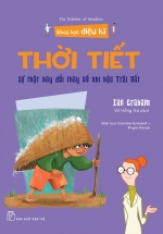 Khoa Học Diệu Kì: Thời Tiết – Sự Thật Hay Thay Đổi Về Khí Hậu Trái Đất