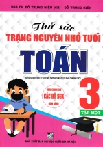 Thử Sức Trạng Nguyên Nhỏ Tuổi Môn Toán Lớp 3 – Tập 1 (Dùng Chung Cho Các SGK Mới Hiện Hành)
