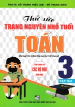 Thử Sức Trạng Nguyên Nhỏ Tuổi Môn Toán Lớp 3 – Tập 2 (Dùng Chung Cho Các SGK Mới Hiện Hành)