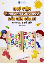 Thư Viện Hình Ảnh Song Ngữ Đầu Tiên Của Bé – Chữ Cái Và Số Đếm