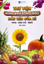 Thư Viện Hình Ảnh Song Ngữ Đầu Tiên Của Bé – Hoa – Rau – Củ – Quả