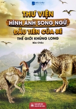 Thư Viện Hình Ảnh Song Ngữ Đầu Tiên Của Bé – Thế Giới Khủng Long