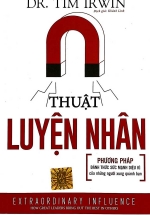 Thuật Luyện Nhân – Phương Pháp Đánh Thức Sức Mạnh Diệu Kì Của Những Người Xung Quanh Bạn