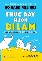 Thức Dậy Muốn Đi Làm – Giải Mã Cảm Xúc Để Đi Làm Như Đi Chơi