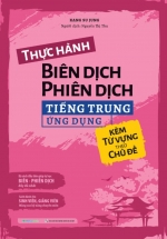 Thực Hành Biên Dịch – Phiên Dịch Tiếng Trung Ứng Dụng (Kèm Từ Vựng Theo Chủ Đề)