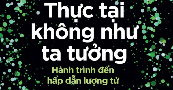 Thực Tại Không Như Ta Tưởng: Hành Trình Đến Hấp Dẫn Lượng Tử