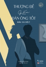 Thượng Đế Giấu Đàn Ông Tốt Đâu Cả Rồi?