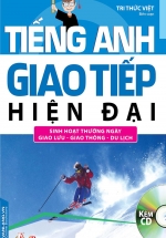 Tiếng Anh Giao Tiếp Hiện Đại – Sinh Hoạt Thường Ngày (Kèm CD)