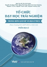 Tổ Chức Dạy Học Trải Nghiệm Trong Môn Lịch Sử Và Địa Lí THCS – Phần Địa Lí (Theo Chương Trình GDPT 2018 Và SGK Mới)