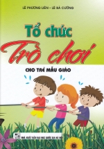 Tổ Chức Trò Chơi Cho Trẻ Mẫu Giáo