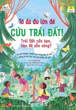 Tớ Đã Đủ Lớn Để Cứu Trái Đất! – Trái Đất Cần Bạn, Bạn Đã Sẵn Sàng?