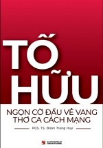 Tố Hữu – Ngọn Cờ Đầu Vẻ Vang Thơ Ca Cách Mạng