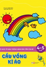 Sách Tô Màu Thông Minh Đầu Tiên Của Bé – Cầu Vồng Kì Ảo (4 – 5 Tuổi)