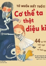 Tớ Muốn Biết Tuốt! – Cơ Thể Ta Thật Diệu Kì