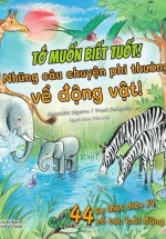 Tớ Muốn Biết Tuốt! – Những Câu Chuyện Phi Thường Về Động Vật!