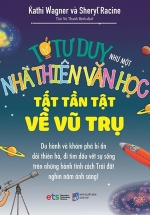 Tớ Tư Duy Như Một Nhà Thiên Văn Học – Tất Tần Tật Về Vũ Trụ