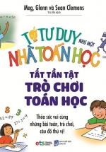 Tớ Tư Duy Như Một Nhà Toán Học – Tất Tần Tật Trò Chơi Toán Học