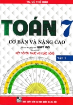 Toán Cơ Bản Và Nâng Cao Lớp 7 – Tập 1 (Bám Sát SGK Kết Nối Tri Thức Với Cuộc Sống)