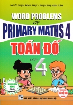 Toán Đố Lớp 4 – Word Problems Primary Maths 4 (Dùng Chung Cho Các Bộ SGK Hiện Hành)