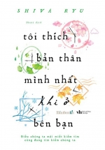 Tôi Thích Bản Thân Mình Nhất Khi Ở Bên Bạn