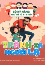 Tránh Xa Người Lạ – Bộ Kỹ Năng Cho Trẻ Từ 1-6 Tuổi
