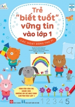 Trẻ “Biết Tuốt” Vững Tin Vào Lớp 1 – Các Hoạt Động Thú Vị