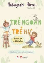 Trẻ Ngoan Trẻ Hư – Góc Nhìn Của Con Trẻ Và Cách Con Khôn Lớn