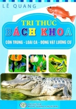 Tri Thức Bách Khoa – Côn Trùng, Loài Cá, Động Vật Lưỡng Cư