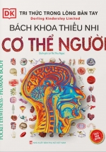 Tri Thức Trong Lòng Bàn Tay – Bách Khoa Thiếu Nhi: Cơ Thể Người