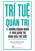 Trí Tuệ Quản Trị Từ Những Doanh Nhân Và Nhà Quản Trị Hàng Đầu Thế Giới