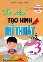 Trò Chơi Tạo Hình Mĩ Thuật Lớp 3 (Dùng Chung Cho Các Bộ SGK Hiện Hành)