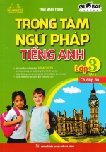 Trọng Tâm Ngữ Pháp Tiếng Anh Lớp 3 – Tập 1 (Có Đáp Án)