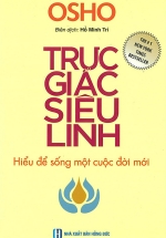 Osho – Trực Giác Siêu Linh – Hiểu Để Sống Một Cuộc Đời Mới