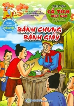 Truyện Cổ Tích Việt Nam Đặc Sắc – Bánh Chưng, Bánh Giầy (Tủ Sách Phát Triển Ngôn Ngữ Tiếng Việt)